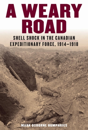 Humphries, Mark Osborne. A Weary Road - Shell Shock in the Canadian Expeditionary Force, 1914-1918. University of Toronto Press, 2019.