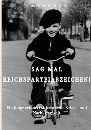 Kaysers, Hans Henning. Sag mal Reichsparteiabzeichen - Ein Junge erinnert sich an seine Kriegs- und Nachkriegszeit. Books on Demand, 2009.