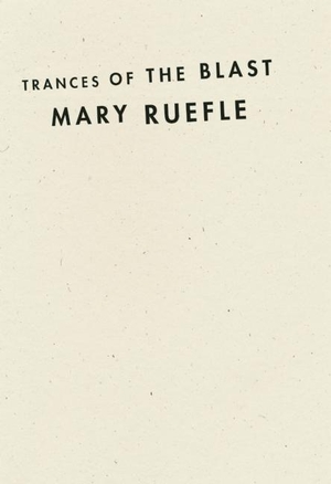 Ruefle, Mary. Trances of the Blast. Wave Books, 2014.