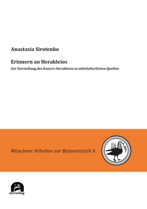 Sirotenko, Anastasia. Erinnern an Herakleios - Zur Darstellung des Kaisers Herakleios in mittelalterlichen Quellen. utzverlag GmbH, 2026.