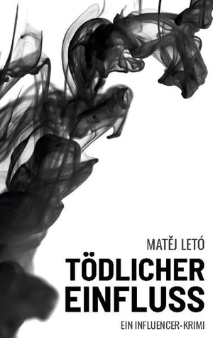 Letó, Matej. Tödlicher Einfluss - Ein Influencer-Krimi. Books on Demand, 2020.