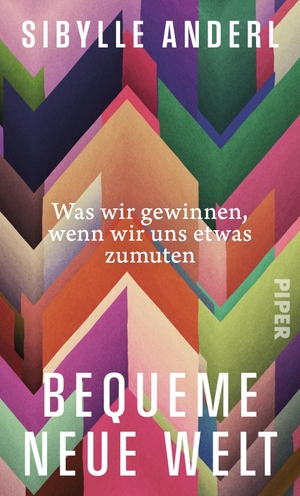 Anderl, Sibylle. Bequeme neue Welt - Was wir gewinnen, wenn wir uns etwas zumuten | 'Ein Befreiungsschlag ins gute Leben: klug, mutig, anstößig!' Wolfram Eilenberger. Piper Verlag GmbH, 2026.