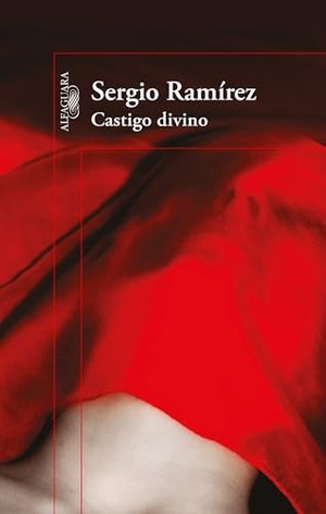 Ramirez, Sergio. Castigo Divino / Divine Punishment. Prh Grupo Editorial, 2015.