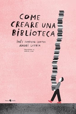 Fonseca Santos, Inês / André Letria. Come creare una biblioteca. Becco Giallo, 2026.