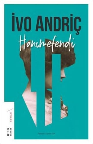 Andric, Ivo. Hanimefendi. Ketebe Yayinlari, 2019.
