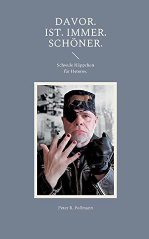 Pollmann, Peter R.. Davor. Ist. Immer. Schöner. - Schwule Häppchen für Heteros.. Books on Demand, 2022.