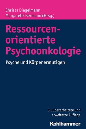 Diegelmann, Christa / Margarete Isermann (Hrsg.). Ressourcenorientierte Psychoonkologie - Psyche und Körper ermutigen. Kohlhammer W., 2016.