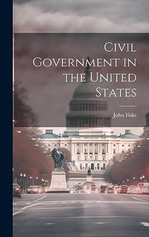Fiske, John. Civil Government in the United States. Creative Media Partners, LLC, 2023.