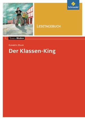 Zöller, Elisabeth. Der Klassen-King. Lesetagebuch. Schroedel Verlag GmbH, 2007.