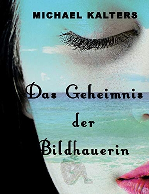 Kalters, Michael. Das Geheimnis der Bildhauerin. Books on Demand, 2021.