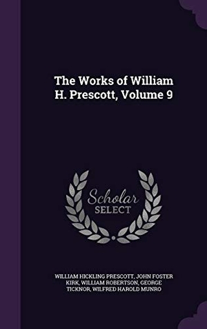 Prescott, William Hickling / Kirk, John Foster et al. The Works of William H. Prescott, Volume 9. Touchladybirdlucky Studios, 2016.