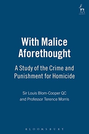 Blom-Cooper, Louis / Terence Morris. With Malice Aforethought - A Study of the Crime and Punishment for Homicide. Bloomsbury Publishing PLC, 2004.