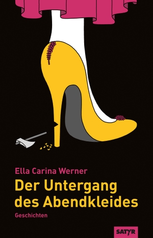Werner, Ella Carina. Der Untergang des Abendkleides - Geschichten. Satyr Verlag, 2020.