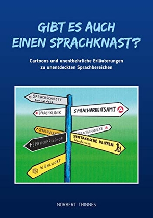Thinnes, Norbert. Gibt es auch einen Sprachknast? - Cartoons und unentbehrliche Erläuterungen zu unentdeckten Sprachbereichen. Books on Demand, 2020.