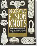 Decorative Fusion Knots: A Step-By-Step Illustrated Guide to New and Unusual Ornamental Knots