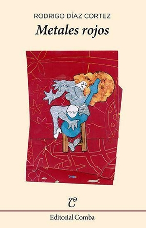 Díaz Cortés, Rodrigo. Metales rojos. Editorial Comba, 2017.