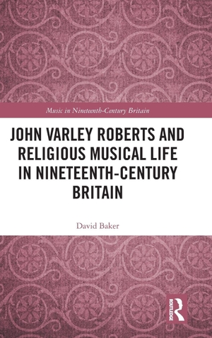 Baker, David. John Varley Roberts and Religious Musical Life in Nineteenth-Century Britain. Taylor & Francis Ltd, 2026.