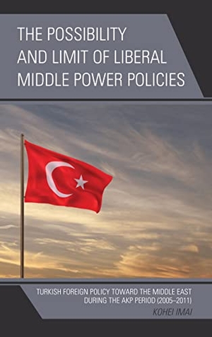 Imai, Kohei. The Possibility and Limit of Liberal Middle Power Policies - Turkish Foreign Policy toward the Middle East during the AKP Period (2005-2011). Lexington Books, 2017.