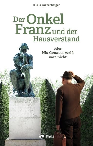 Ranzenberger, Klaus. Der Onkel Franz und der Hausverstand - Nix Genaues weiß man nicht. Innsalz, Verlag, 2026.
