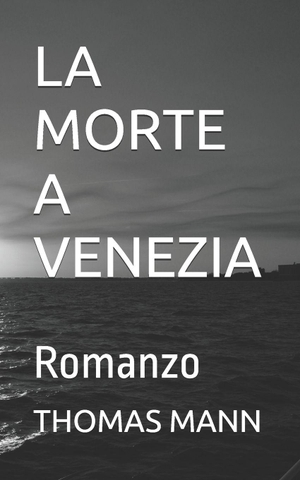 Mann, Thomas. LA MORTE A VENEZIA - Romanzo. Independently published, 2025.