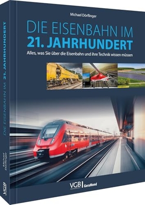 Dörflinger, Michael. Die Eisenbahn im 21. Jahrhundert - Alles, was Sie über die Eisenbahn und ihre Technik wissen müssen. GeraMond Verlag, 2026.