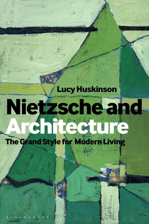 Huskinson, Lucy. Nietzsche and Architecture - The Grand Style for Modern Living. Bloomsbury Publishing PLC, 2024.