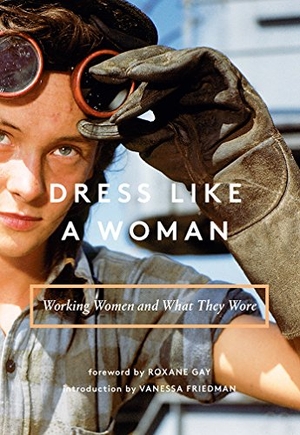 Abrams Books, Abrams / Friedman, Vanessa et al. Dress Like a Woman - Working Women and What They Wore. Harry N. Abrams, 2018.