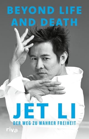 Li, Jet. Beyond Life and Death - Der Weg zu wahrer Freiheit | Die Autobiografie der Ikone von Kampfkunst und Martial-Arts | Deutsche Ausgabe. riva Verlag, 2026.