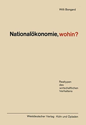 Bongard, Willi. Nationalökonomie, wohin? - Realtypen des wirtschaftlichen Verhaltens. VS Verlag für Sozialwissenschaften, 1965.