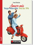 Amore mio - Vespa Motorroller 1946 bis 1996