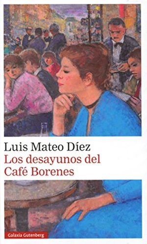 Díez, Luis Mateo. Los desayunos del Café Borenes. Galaxia Gutenberg, S.L., 2015.