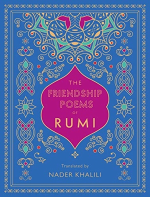 Rumi. The Friendship Poems of Rumi - Translated by Nader Khalili. Quarto Publishing Group USA Inc, 2020.