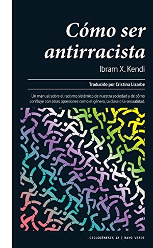 Kendi, Ibram X.. Cómo ser antirracista. RAYO VERDE EDITORIAL, S.L., 2020.