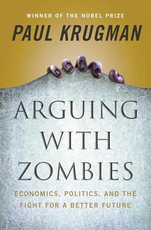 Krugman, Paul. Arguing with Zombies - Economics, Politics, and the Fight for a Better Future. W. W. Norton & Company, 2020.