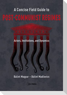 A Concise Field Guide to Post-Communist Regimes