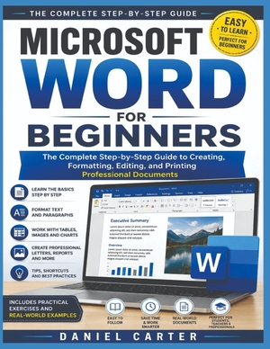 Carter, Daniel. Microsoft Word for Beginners - The Complete Step-by-Step Guide to Creating, Formatting, Editing, and Printing Professional Documents. Amazon Digital Services LLC - Kdp, 2026.