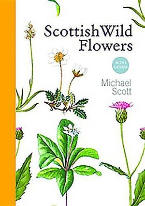 Scott, Michael. Scottish Wild Flowers - Mini Guide. Birlinn General, 2012.