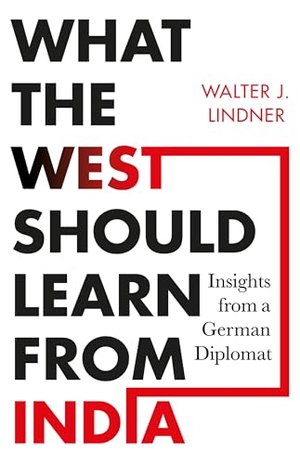 Lindner. What the West Should Learn from India - Insights from a German Diplomat. Juggernaut Publication, 2024.