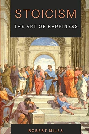 Miles, Robert. Stoicism-The Art of Happiness - How to Stop Fearing and Start living. Andromeda Publishing LTD, 2020.
