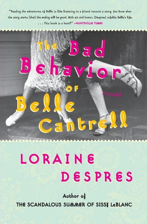 Despres, Loraine. The Bad Behavior of Belle Cantrell. Harper Perennial, 2015.