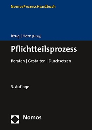 Krug, Walter / Claus-Henrik Horn (Hrsg.). Pflichtteilsprozess - Beraten | Gestalten | Durchsetzen. Nomos Verlags GmbH, 2021.