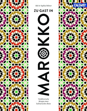Palmer, Rob / Sophia Palmer. Zu Gast in Marokko - Verführerische Rezepte einer kulinarischen Reise. Callwey GmbH, 2018.