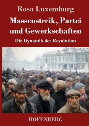 Luxemburg, Rosa. Massenstreik, Partei und Gewerkschaften - Die Dynamik der Revolution. Henricus - Edition Deutsche Klassik GmbH, Berlin, 2026.