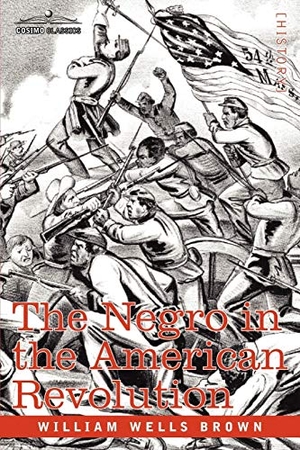 Brown, William Wells. The Negro in the American Revolution. Cosimo, 2007.