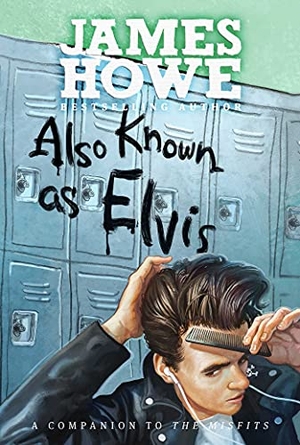 Howe, James. Also Known as Elvis. Atheneum Books for Young Readers, 2015.