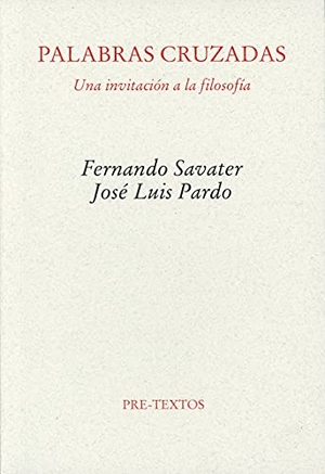 Savater, Fernando / José Luis Pardo. Palabras cruzadas : una invitación a la filosofía. Editorial Pre-Textos, 2002.