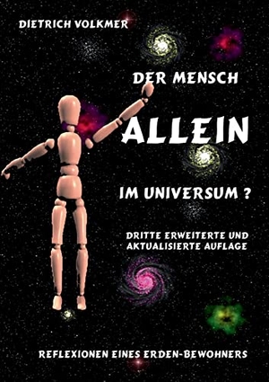 Volkmer, Dietrich. Der Mensch - Allein im Universum? - Reflexionen eines Erdenbewohners. Books on Demand, 2022.