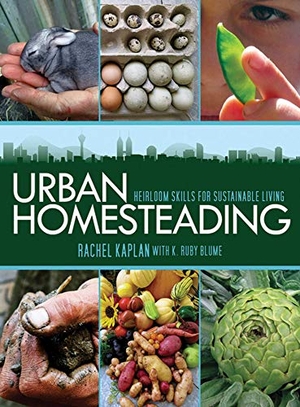 Kaplan, Rachel / K. Ruby Blume. Urban Homesteading - Heirloom Skills for Sustainable Living. Simon & Schuster UK Ltd, 2011.