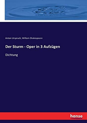 Urspruch, Anton / William Shakespeare. Der Sturm - Oper in 3 Aufzügen - Dichtung. hansebooks, 2017.