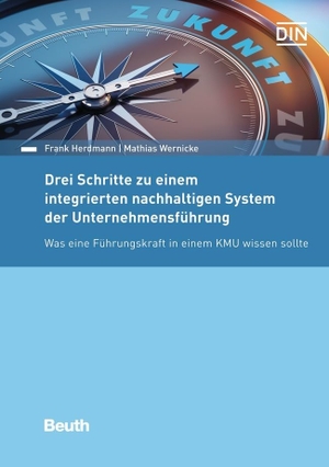 Herdmann, Frank / Mathias Wernicke. Drei Schritte zu einem integrierten nachhaltigen System der Unternehmensführung - Was eine Führungskraft in einem KMU wissen sollte. DIN Media Verlag, 2022.